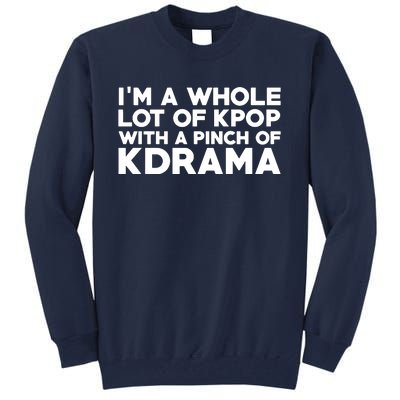 Im A Whole Lot Of K Pop With A Pinch Of K Drama Tall Sweatshirt