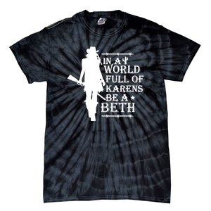 In A World Full Of Karens Be A Beth Positive Message Tie-Dye T-Shirt