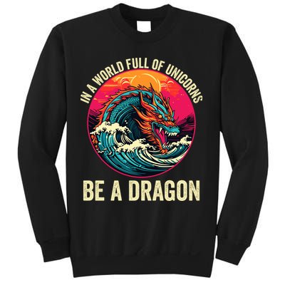 In A World Full Of Unicorns Be A Dragon Unicorns & Dragons Dragon Lovers Sweatshirt