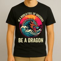 In A World Full Of Unicorns Be A Dragon Unicorns & Dragons Dragon Lovers T-Shirt