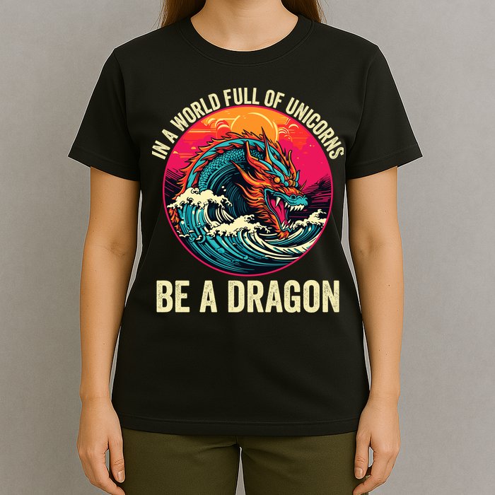 In A World Full Of Unicorns Be A Dragon Unicorns & Dragons Dragon Lovers T-Shirt