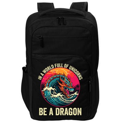 In A World Full Of Unicorns Be A Dragon Unicorns & Dragons Dragon Lovers Impact Tech Backpack