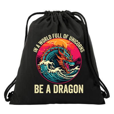 In A World Full Of Unicorns Be A Dragon Unicorns & Dragons Dragon Lovers Drawstring Bag