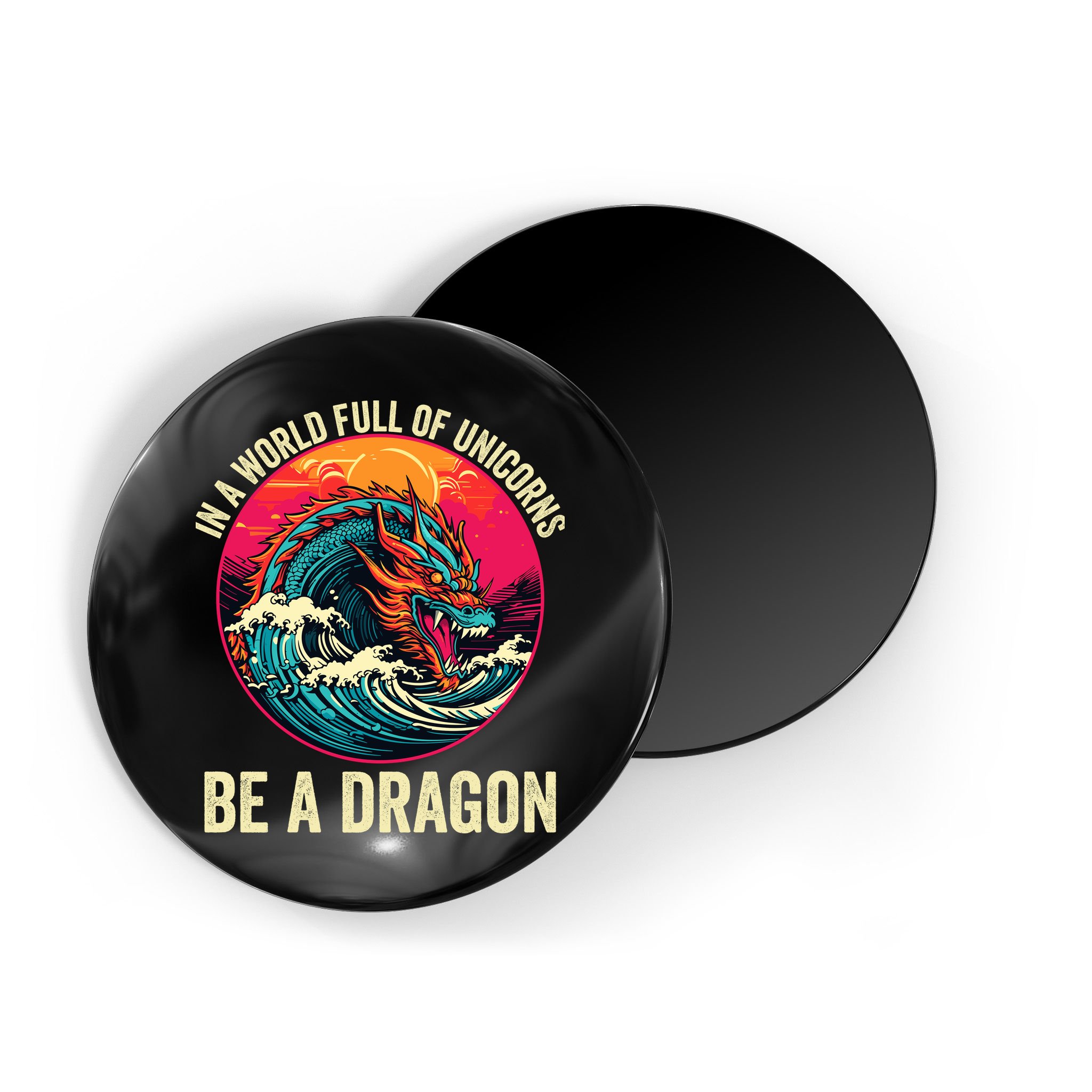 In A World Full Of Unicorns Be A Dragon Unicorns & Dragons Dragon Lovers Magnet