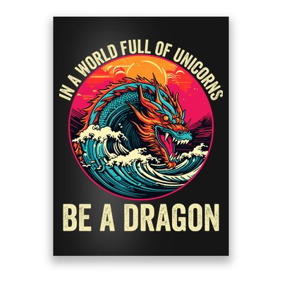 In A World Full Of Unicorns Be A Dragon Unicorns & Dragons Dragon Lovers Poster