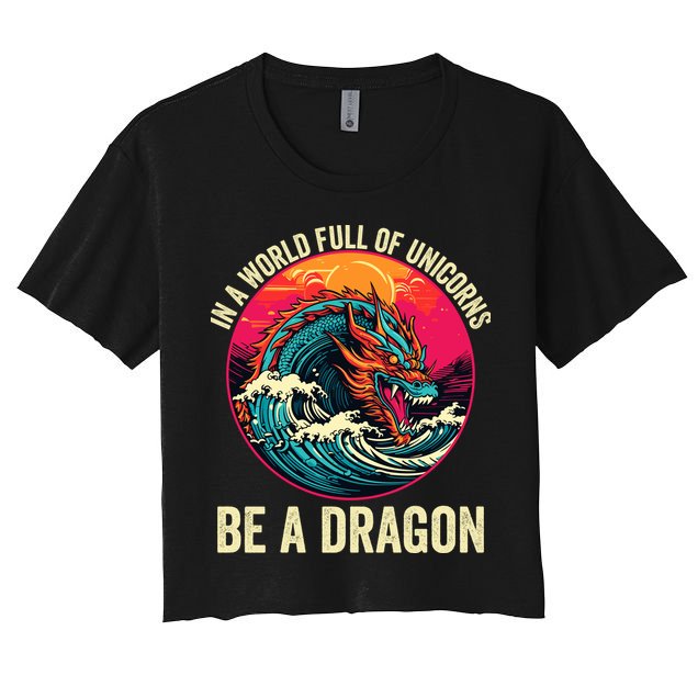 In A World Full Of Unicorns Be A Dragon Unicorns & Dragons Dragon Lovers Women's Crop Top Tee