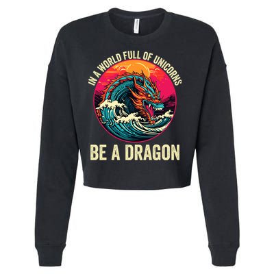 In A World Full Of Unicorns Be A Dragon Unicorns & Dragons Dragon Lovers Cropped Pullover Crew
