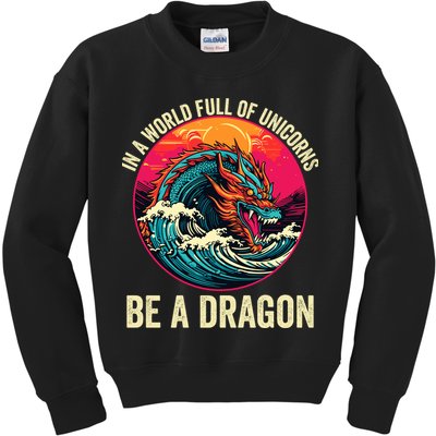 In A World Full Of Unicorns Be A Dragon Unicorns & Dragons Dragon Lovers Kids Sweatshirt