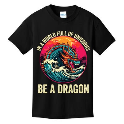 In A World Full Of Unicorns Be A Dragon Unicorns & Dragons Dragon Lovers Kids T-Shirt