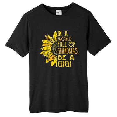 In A World Full Of Grandmas Be Gigi Sunflower Gift Tall Fusion ChromaSoft Performance T-Shirt