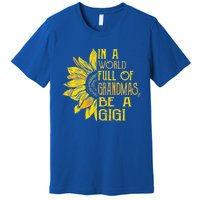 In A World Full Of Grandmas Be Gigi Sunflower Gift Premium T-Shirt