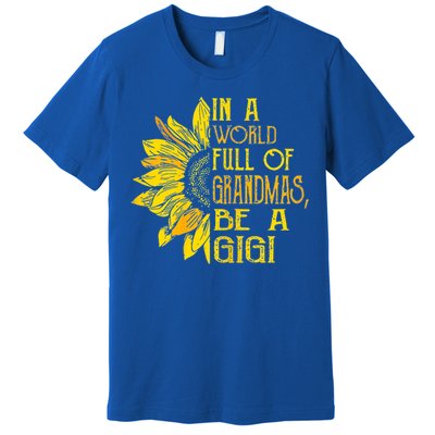 In A World Full Of Grandmas Be Gigi Sunflower Gift Premium T-Shirt