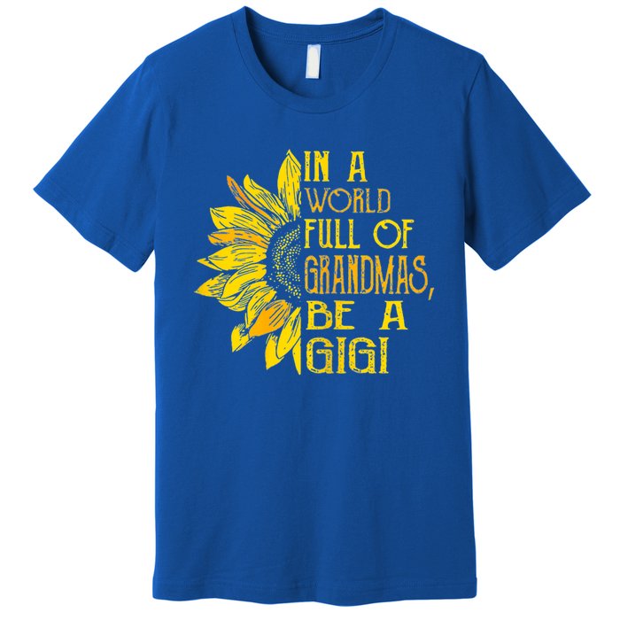 In A World Full Of Grandmas Be Gigi Sunflower Gift Premium T-Shirt