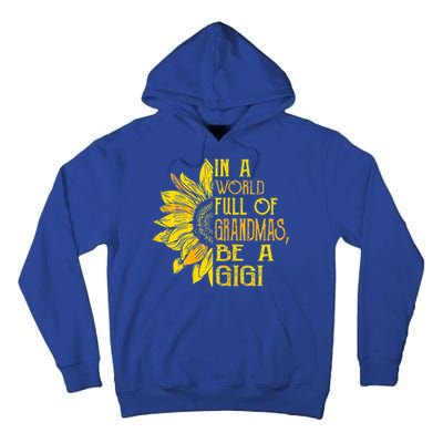 In A World Full Of Grandmas Be Gigi Sunflower Gift Tall Hoodie