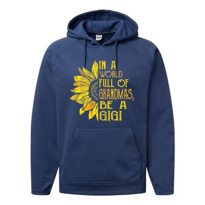 In A World Full Of Grandmas Be Gigi Sunflower Gift Performance Fleece Hoodie