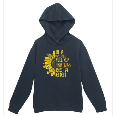 In A World Full Of Grandmas Be Gigi Sunflower Gift Urban Pullover Hoodie