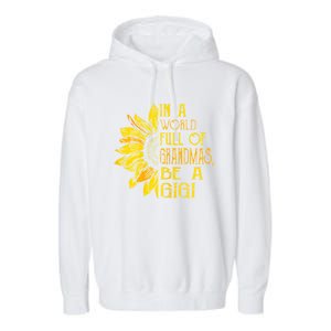 In A World Full Of Grandmas Be Gigi Sunflower Gift Garment-Dyed Fleece Hoodie