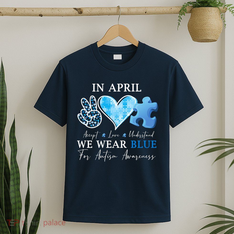 In April We Wear Blue Autism Awareness T-Shirt