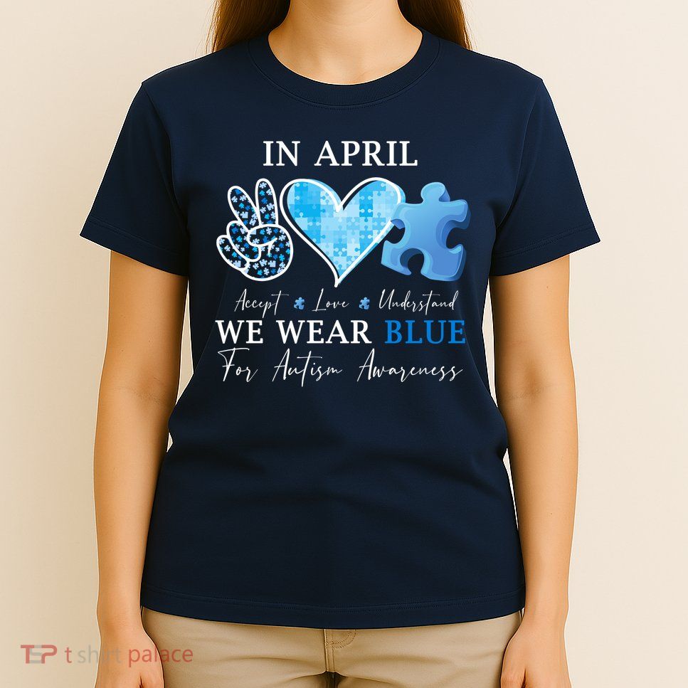 In April We Wear Blue Autism Awareness T-Shirt