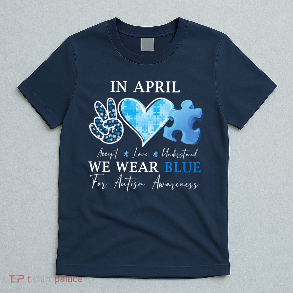 In April We Wear Blue Autism Awareness T-Shirt