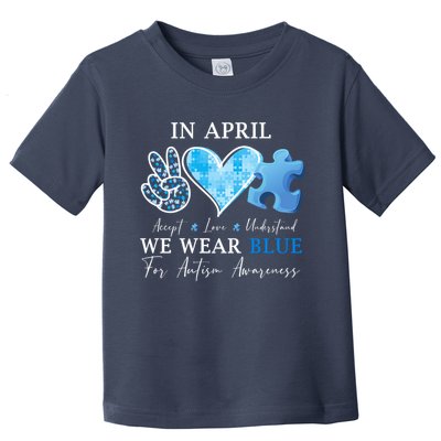 In April We Wear Blue Autism Awareness Toddler T-Shirt