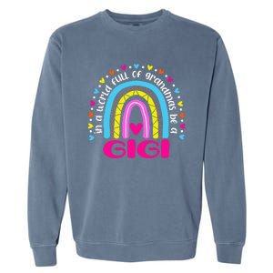 In A World Full Of Grandmas Be A Gigi Happy Mother's Day Garment-Dyed Sweatshirt