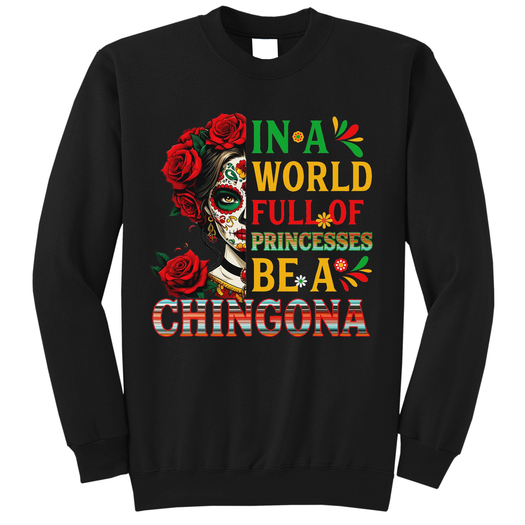 In A World Full Of Princesses Be A Chingona Mexican Women Sweatshirt