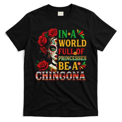 In A World Full Of Princesses Be A Chingona Mexican Women T-Shirt