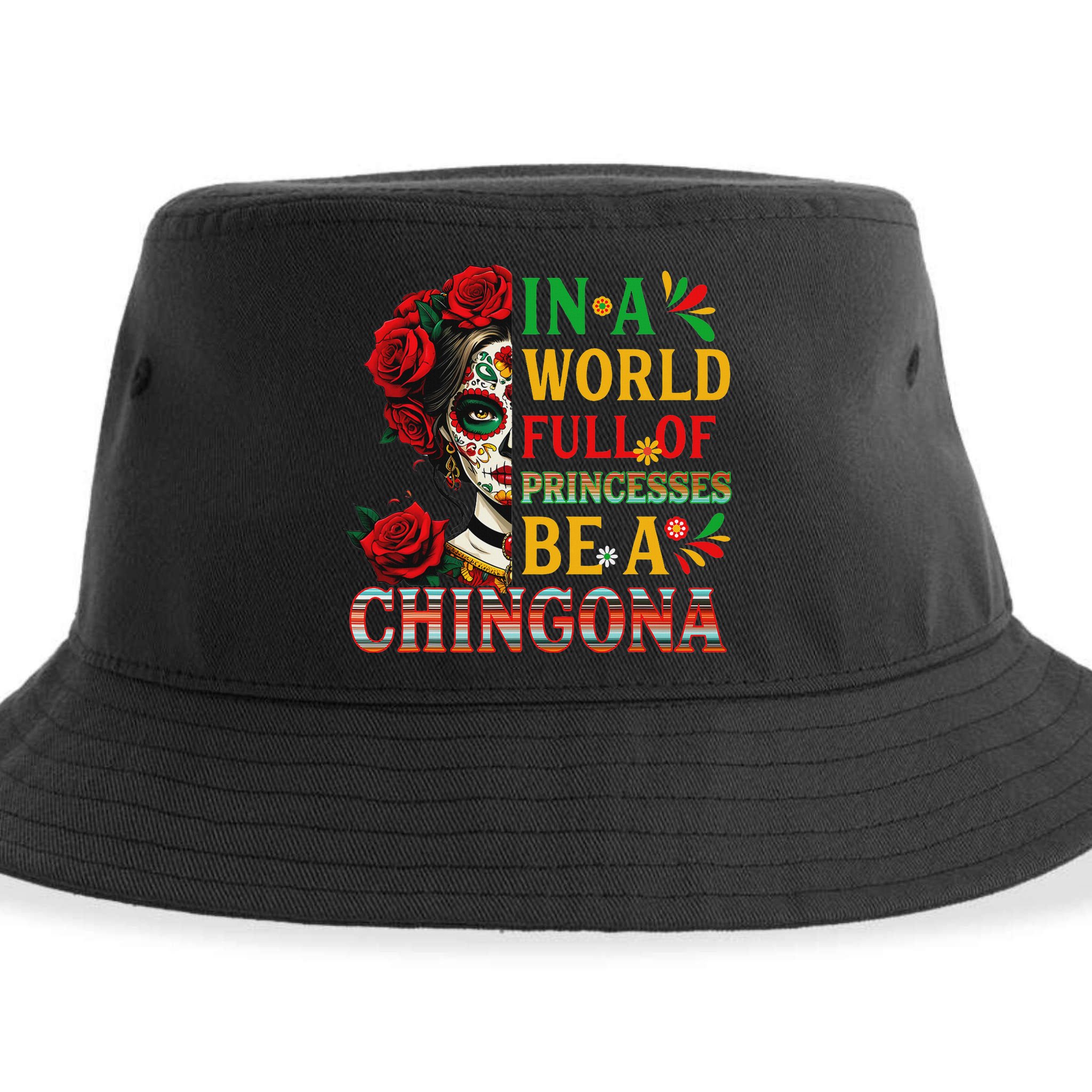 In A World Full Of Princesses Be A Chingona Mexican Women Sustainable Bucket Hat