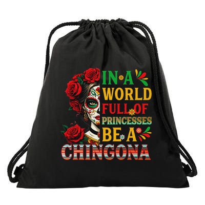 In A World Full Of Princesses Be A Chingona Mexican Women Drawstring Bag