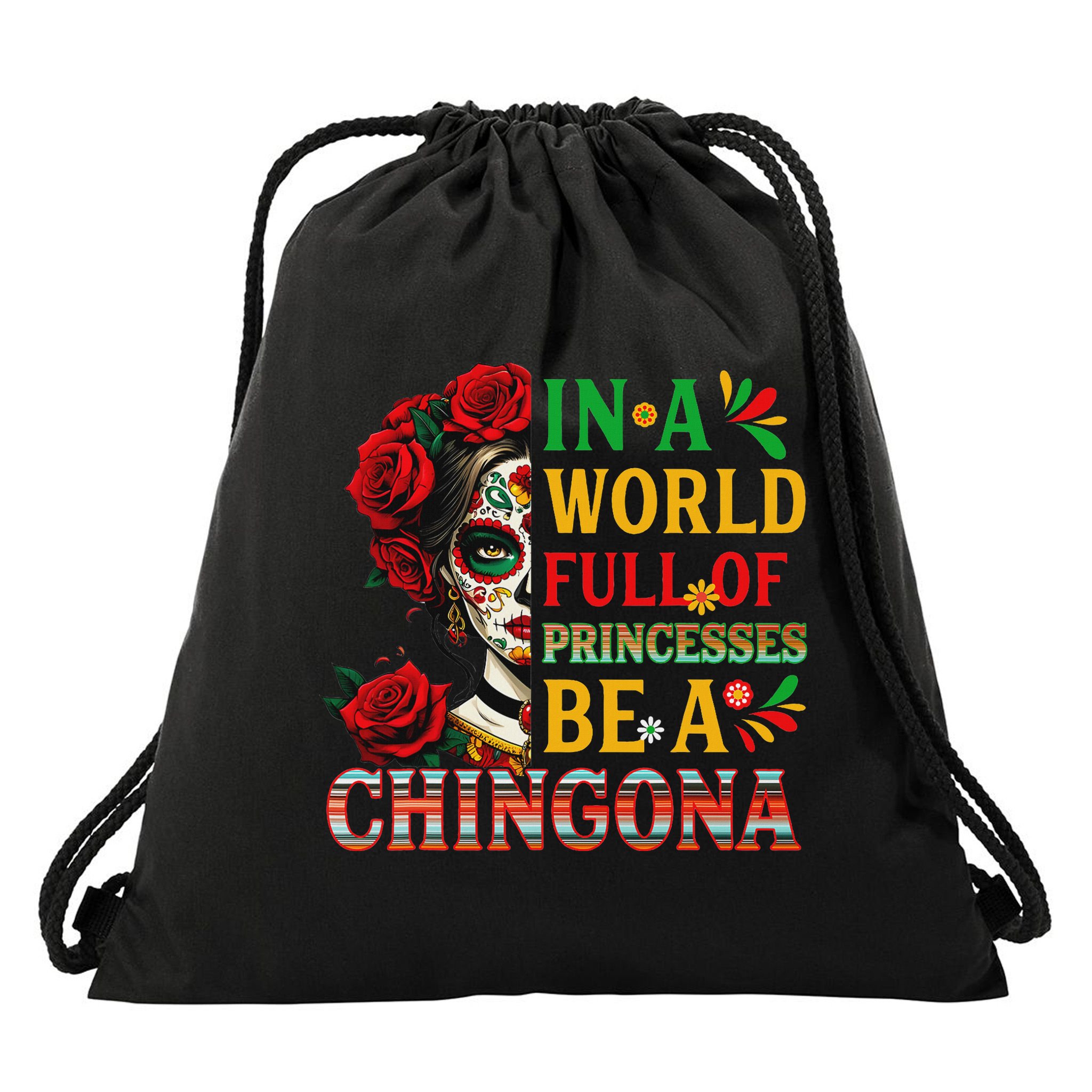 In A World Full Of Princesses Be A Chingona Mexican Women Drawstring Bag