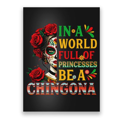 In A World Full Of Princesses Be A Chingona Mexican Women Poster