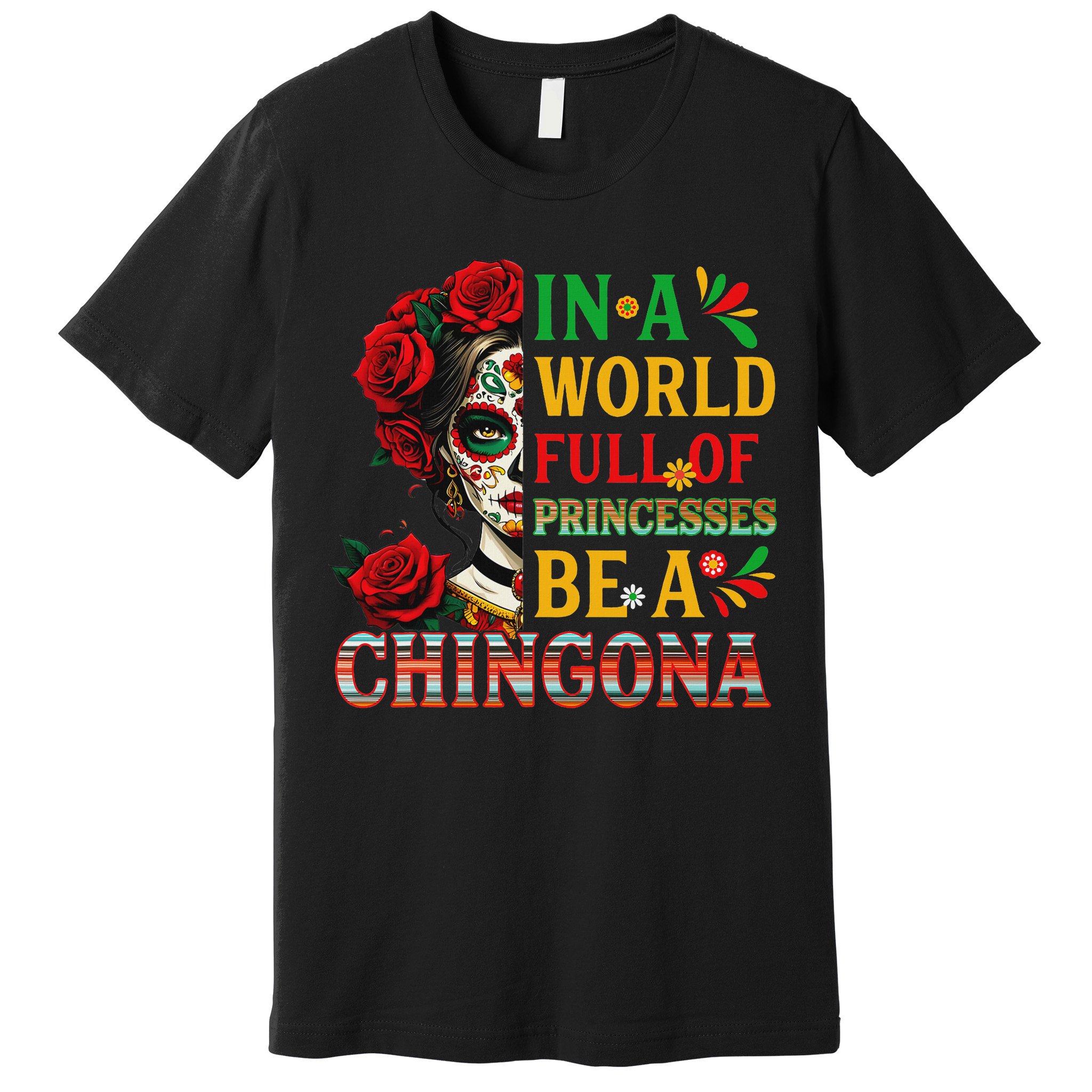 In A World Full Of Princesses Be A Chingona Mexican Women Premium T-Shirt