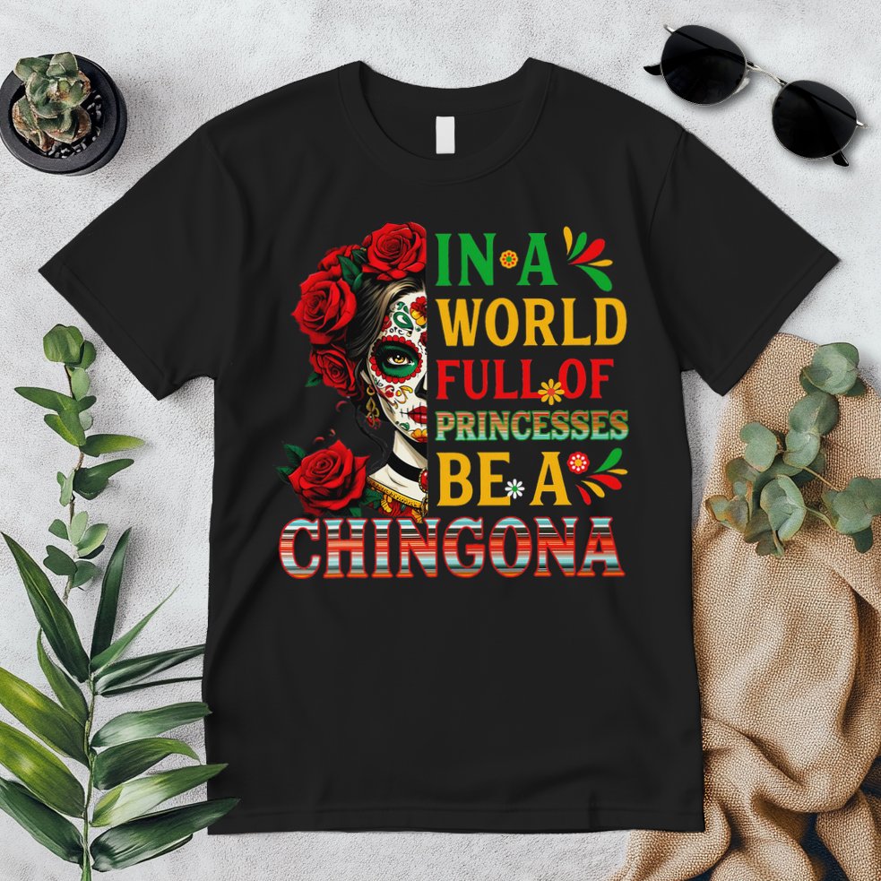 In A World Full Of Princesses Be A Chingona Mexican Women Premium T-Shirt