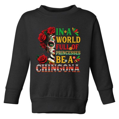 In A World Full Of Princesses Be A Chingona Mexican Women Toddler Sweatshirt