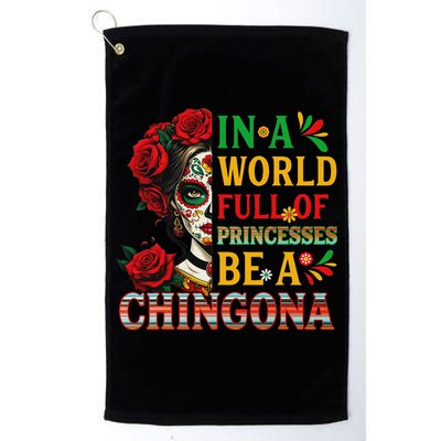 In A World Full Of Princesses Be A Chingona Mexican Women Golf Towel