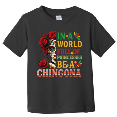 In A World Full Of Princesses Be A Chingona Mexican Women Toddler T-Shirt