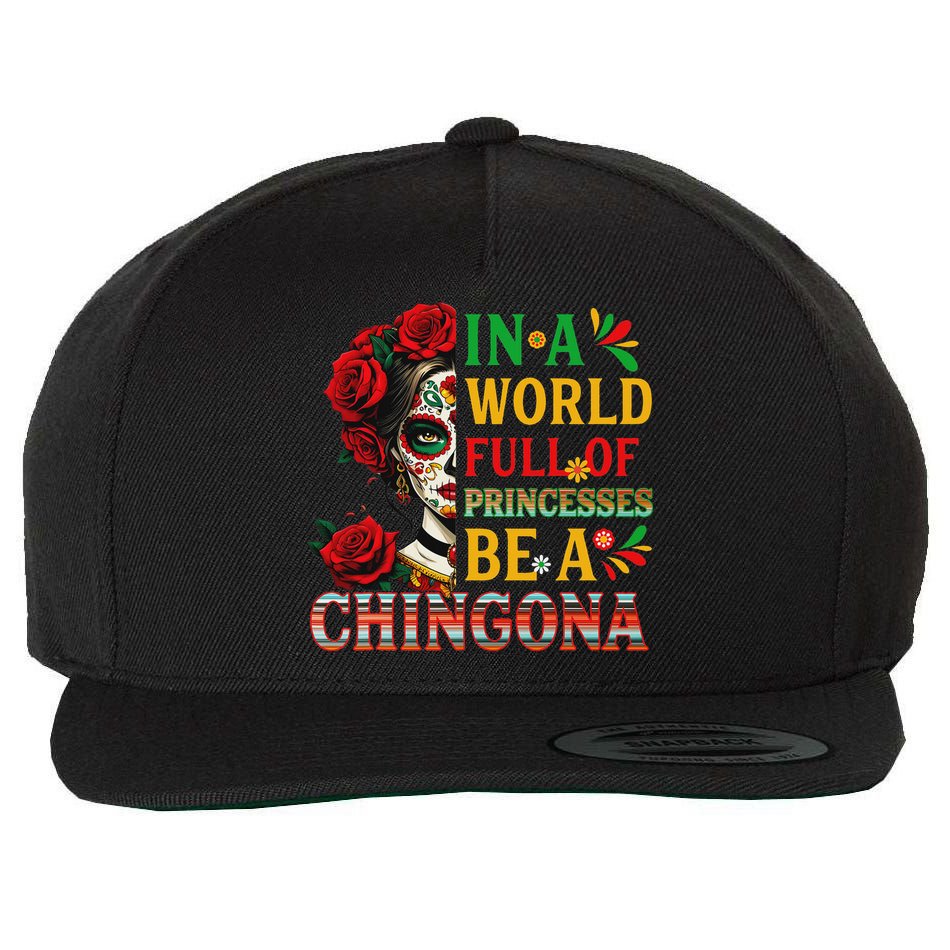 In A World Full Of Princesses Be A Chingona Mexican Women Wool Snapback Cap