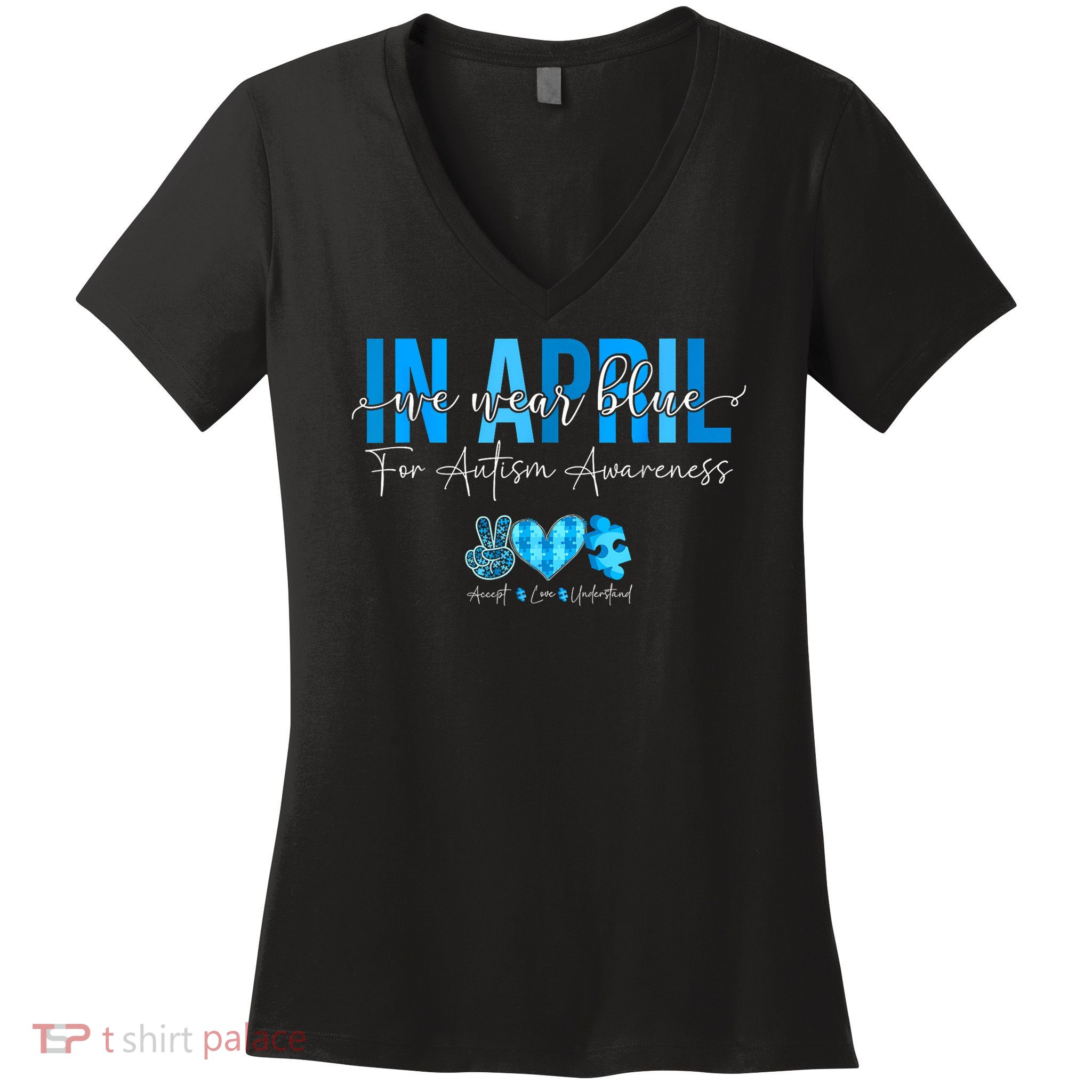 In April We Wear Blue For Autism Awareness Accept Understand Women's V-Neck T-Shirt