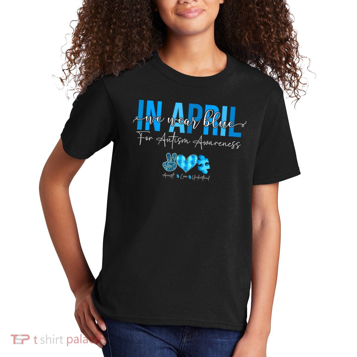 In April We Wear Blue For Autism Awareness Accept Understand Kids T-Shirt