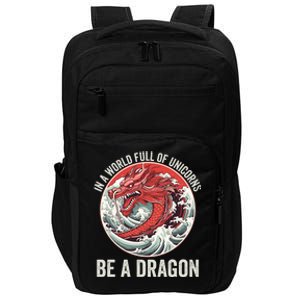 In A World Full Of Unicorns Be A Dragon Dragon Lovers Unicorns & Dragons Impact Tech Backpack