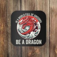 In A World Full Of Unicorns Be A Dragon Dragon Lovers Unicorns & Dragons Coaster