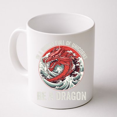 In A World Full Of Unicorns Be A Dragon Dragon Lovers Unicorns & Dragons Coffee Mug