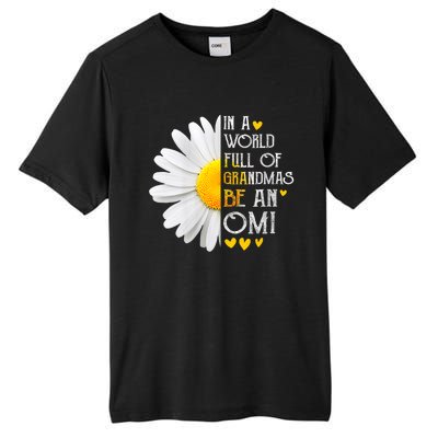 In A World Full Of Grandmas Be An Omi Daisy MotherS Day Tall Fusion ChromaSoft Performance T-Shirt