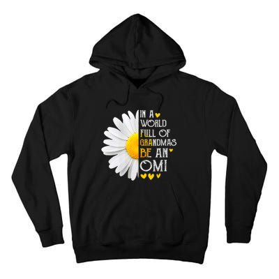 In A World Full Of Grandmas Be An Omi Daisy MotherS Day Tall Hoodie