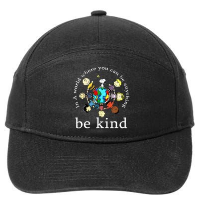 In A World Where You Can Be Anything Be Kind Kindness Day 7-Panel Snapback Hat