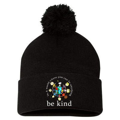 In A World Where You Can Be Anything Be Kind Kindness Day Pom Pom 12in Knit Beanie