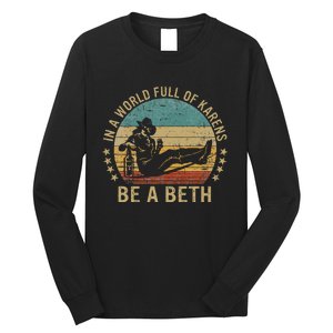 In A World Full Of Karens Be A Beth Long Sleeve Shirt