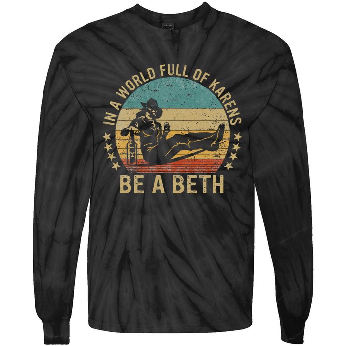 In A World Full Of Karens Be A Beth Tie-Dye Long Sleeve Shirt