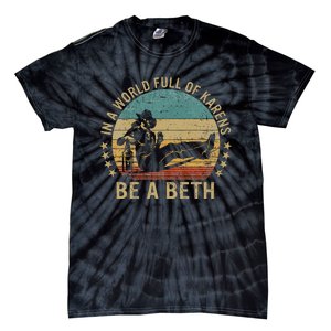 In A World Full Of Karens Be A Beth Tie-Dye T-Shirt